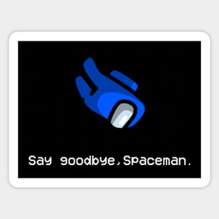 Say Goodbye Spaceman Magnet